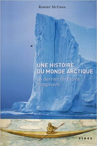 Book cover of "Une histoire du monde arctique : le dernier territoire imaginaire"