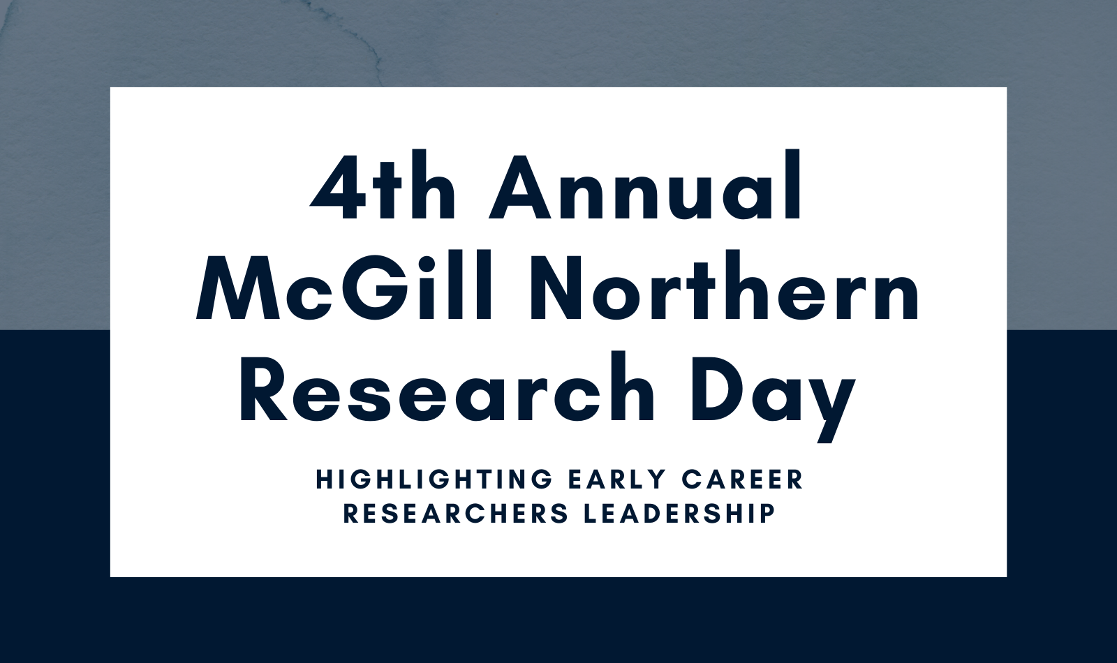 4th Annual McGill Northern Research Day; Highlighting Early Career Researchers Leadership